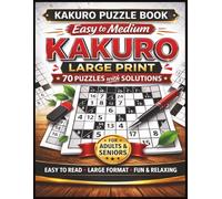 Kakuro Puzzle Book: Easy to Medium | Large Print | 70 Puzzles with Solutions for Adults & Seniors