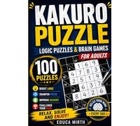 Kakuro Puzzle Book for Adults: 100 Number Logic Puzzles to Improve Focus, Memory, Critical Thinking, Cognitive Skills, Problem-Solving, and Mental ... for Stress Relief and Brain Training