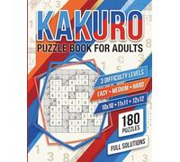 Kakuro Puzzle Book for Adults: 180 Kakuro Puzzles with Easy Medium and Hard Levels, 10x10 11x11 12x12 Grids, 2 Puzzles per Page, Large Print and Full Solutions for Brain Training and Relaxation