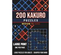 Kakuro Puzzle Book for Adults: 200 Large Print Easy Kakuro Cross Sum Puzzles with Answers, One Per Page (Pixel Wizard Press, Vol 2)