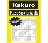 Kakuro: Puzzle Book for Adults - 50 Large Print Easy Cross Sum puzzles for Adults and Seniors with solutions inside.