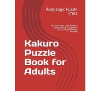Kakuro Puzzle Book for Adults: 96 Cross Sums Logic Puzzles | Easy Difficulty | Large Print 8.5x11 | Full Solutions Included
