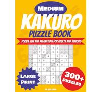Kakuro Puzzle Book for Adults and Seniors - Large Print: Sharpen your Mind with over 300 Cross Sums