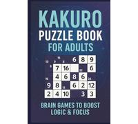 Kakuro Puzzle Book for Adults: Brain Games to Boost Logic & Focus: 200+ Kakuro puzzles | Cross Sums Puzzle | Cross Addition Puzzle | 6 * 9 | ... Birthdays, Vacations, Camping and Travel