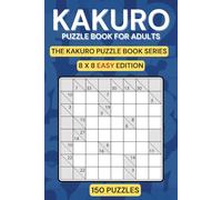 Kakuro Puzzle Book for Adults: Easy Level, 8×8 Grids, Fewer Puzzles per Page (150 Puzzles + Bonus)