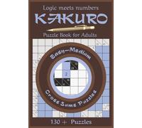 Kakuro Puzzle book for Adults-Easy Medium: Easy to Medium Number Logic Puzzles Designed for Relaxing Brain Training Without Frustration