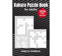 Kakuro Puzzle Book for Adults: Easy to Medium 250+ Large Print Cross Sum Logic Puzzles