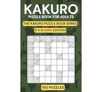Kakuro Puzzle Book for Adults: Hard Level, 8×8 Grids, Fewer Puzzles per Page (150 Puzzles + Bonus)