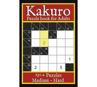 Kakuro Puzzle Book for Adults-Medium Hard: Challenging Kakuro Puzzles for Adults | 130+ Cross Sums Number Games | Hard Logic Brain Teasers to Train Your Mind | Compact 6x9 Travel Size