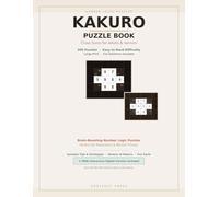 Kakuro Puzzle Book for Adults & Seniors: 200 Cross Sum Number Logic Puzzles from Easy to Hard - Large Print, Full Solutions, Tips & Strategies, ... Facts | The Complete Brain-Training Workbook