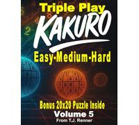 Kakuro Puzzle Book for Adults Triple Play: Volume 5, Combined Easy-Medium-Hard all in One Fantastic Puzzle Book, Extra-Large 9x9 Puzzle Grids with Solutions after each level, A great gift idea