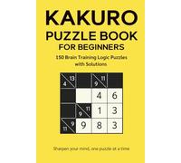 Kakuro Puzzle Book for Beginners: 150 Brain Training Logic Puzzles with Solutions