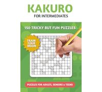 Kakuro Puzzle Book for Intermediates: 150 Moderate Difficulty Kakuro Puzzles with Solutions | 6×9 inches, 150 pages | Great Gifts for Puzzle Lovers, Holidays, and Leisure Time