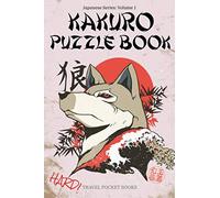 Kakuro Puzzle Book: Japanese Series - Volume 1 | Absolutely Nasty Kakuro Puzzle Books For Adults | Mind Games Puzzles | Travel Friendly 6 x 9 Inches ... Pages - Nice Gift For A Birthday Or Christmas