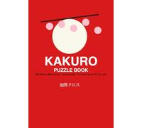 Kakuro Puzzle Book- Sharpen your mind with 50 Japanese logic puzzles for Adults and Seniors, Large print: Sharpen your mind with Japanese logic ... of Sudoku with the fun of crosswords.