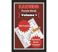 Kakuro Puzzle Book Volume 1: 200 logic and math skills test puzzles for adult numeric puzzle enthusiasts (Kakuro Volume 1)