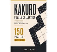 Kakuro Puzzle Collection: 150 Large Print Cross Sum Puzzles for Adults and Seniors, Easy to Expert, with Full Solutions
