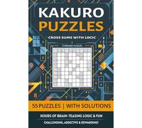 Kakuro Puzzles: Cross Sums for Adults, Seniors & Teens - 55 Math & Logic Puzzles with Solutions - 6X9 inches -110 pages