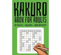 Kakuro Puzzles for Adults: Logic Puzzle Book for Adults or Advanced Solvers | 80 Puzzles and Solutions in 10x10 cells at book size 6x9 in | Mind Puzzle Games for Traveling, Vacation and Free Time