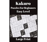 Kakuro Puzzles for Beginners, Easy Level Large Print: Easy Large Print Kakuro Puzzles for Adults, Seniors & Beginners - Relaxing Number Logic Games to Boost Brain Power and Reduce Stress | Brain games