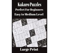 Kakuro Puzzles, Perfect for beginners, Easy to Medium Level Large Print: Kakuro Puzzles for Adults, Seniors & Beginners - Relaxing Number Logic Games ... | gifts for vacations, travel or leisure
