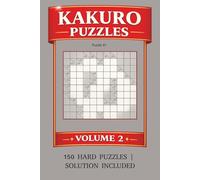 Kakuro Puzzles Volume 2: Kakuro Puzzles Volume 2 | Solution Included | 6x9 Inches | 150 Pages | 150 Puzzles | Help Call the Mind, Relax, go to next level, and Focus
