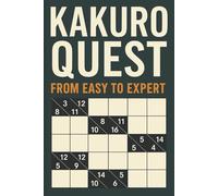 Kakuro Quest: From Easy to Expert: Kakuro Puzzleswith Easy to Read Print with Easy, Medium, and Hard Stages 6x9 inches, 200 Pages, 100 puzzles… Gifts for Vacations, Holidays and Travel