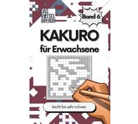 KAKURO Rätsel Band 6: Kakuro leicht bis sehr schwer, Zahlenrätsel für Erwachsene und Senioren: Kakuro leicht bis sehr schwer - Rätselbuch für ... Rätsel für Senioren, Rätsel für Teenager