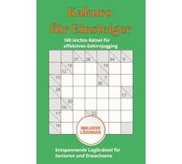 Kakuro-Rätselbuch für Einsteiger: 100 leichte Kakuro-Rätsel zum Lernen und Lösen für Spaß und Gehirnjogging - Handliches Format, 128 Seiten