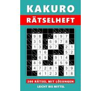 Kakuro Rätselheft: 200 Rätsel Leicht bis Mittel mit Lösungen
