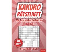 Kakuro Rätselheft: 300 japanische Kreuzsummenrätsel für Experten, XXL Taschenbuch für unterwegs, 120 Rätsel 5x5, 120 Rätsel 10x10, 60 Rätsel 15x15, ... alt (Kakuro Rätselheft - einfach bis schwer)