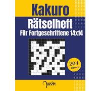 Kakuro Rätselheft Für Fortgeschrittene 14x14: 204 Rätsel Mit Lösungen - Logikrätsel für Erwachsene - gehirnjogging spiele