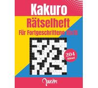 Kakuro Rätselheft Für Fortgeschrittene 15x15: 204 Rätsel Mit Lösungen - Logikrätsel für Erwachsene - gehirnjogging spiele