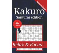 Kakuro Samurai Edition: For Adults, Seniors & Teens | 6 x 9 inches | 160 Pages | 60+ Puzzles | Solutions Included (Kakuro Puzzle Warrior Series)