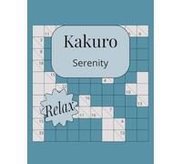 Kakuro Serenity: Relaxing Logic Puzzles for Quiet Moments with easy to read print , 8.5x11in, 150 pages, 50+ puzzles gift for vacations holidays, and relaxation