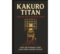 Kakuro Titan: Master the Monster Grids: 200+ Extremely Hard Kakuro Puzzles | Ultimate Challenge for Intelligent Minded | Cross Sums Puzzle | Cross ... Birthdays, Vacations, Camping and Travel