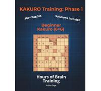 KAKURO Training: Phase 1 (The Foundation): Beginner Kakuro (6x6) | 420+ Puzzles for Adults | Intro to Cross Sums Logic | 150-Page Brain Workout Series