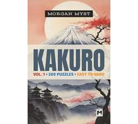 Kakuro Vol. 1: 200 Puzzles | Easy Medium and Hard | 3D Block-Style Grids (Morgan Myst Puzzle Books Collection)