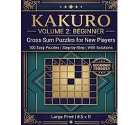 Kakuro Volume 2: Beginner: 100 Easy Cross-Sum Puzzles