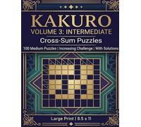 Kakuro Volume 3: Intermediate: 100 Medium Cross-Sum Puzzles