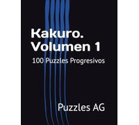 Kakuro. Volumen 1: 100 Puzzles Progresivos (Kakuro en español)