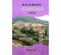 KALABAKA REISEFÜHRER 2026: Meteora-Klöster, Bergwege und kulturelle Stätten für eine unvergessliche Reise