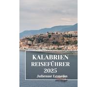 KALABRIEN REISEFÜHRER 2025: Entdecken Sie Kalabriens Unterkünfte, Touristenattraktionen und Orte. Praktische Tipps und lokale Einblicke
