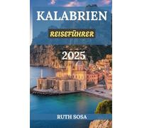 KALABRIEN REISEFÜHRER 2025: Erleben Sie einen fantastischen Touristenurlaub mit unvergesslichen Nebenattraktionen in Süditalien