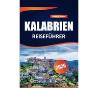 Kalabrien Reiseführer 2025: Top-Attraktionen, lokale Kultur, authentische Küche und malerische Routen für eine unvergessliche Italienreise