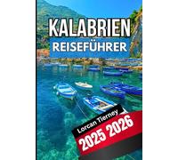 KALABRIEN REISEFÜHRER 2026 2026: Kultur entdecken , Versteckte Dörfer, Strände und moderne Festivals in Süditalien