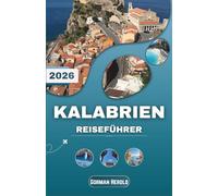 KALABRIEN REISEFÜHRER 2026: Entfliehen Sie dem Alltag und entdecken Sie die Schönheit der südlichsten Region Italiens
