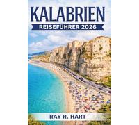 Kalabrien Reiseführer 2026: Versteckte Schätze, Küstenorte, Atemberaubende Wanderungen und Insider-Tipps in Süditalien