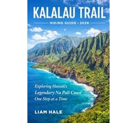 KALALAU TRAIL HIKING GUIDE 2026: Exploring Hawaii’s Legendary Na Pali Coast One Step at a Time (TrailBlazer Adventure Series)