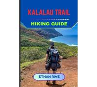 KALALAU TRAIL HIKING GUIDE: 42 (Journeys Through Nature, Culture, and Timeless Landscapes)